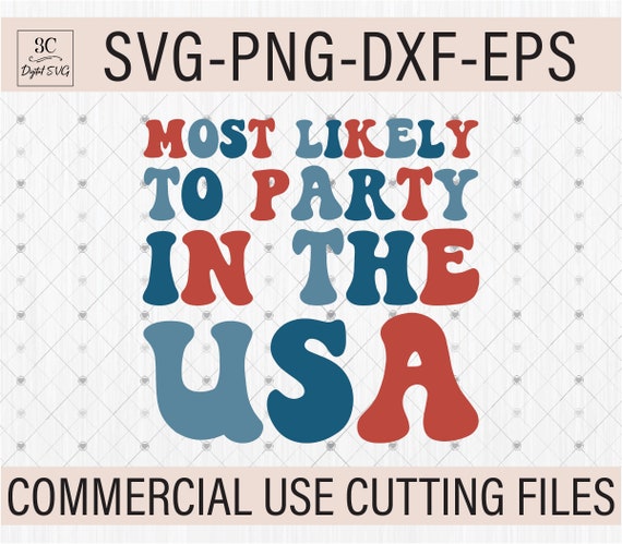 4th of July SVG PNG, Most Likely To Party in the USA Svg, Patriotic Cricut File, 4th of July Shirt Svg,  Independence Day Svg