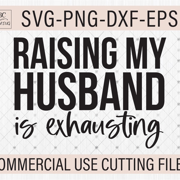 Sarcastic SVG PNG, Funny Wife Svg, Raising My Husband Is Exhausting, Funny Svg Files, Digital Download, Svg Files for Cricut