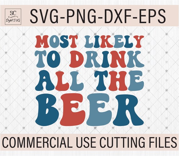 4th of July SVG PNG, Most Likely To Drink All The Beer Svg, Patriotic Cricut File, 4th of July Shirt Svg,  Independence Day Cricut Svg