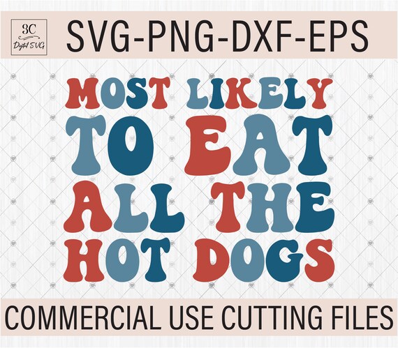 4th of July SVG PNG, Most Likely To Eat All The Hotdogs Svg, Patriotic Cricut File, 4th of July Shirt Svg,  Independence Day Svg, Cricut