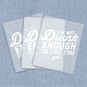 Not Drunk Enough DTF Heat Transfer, Drinking Iron-on Transfer, Direct-To-Film Home Iron Full Color Transfers Ready To Press, Craft Iron Ons