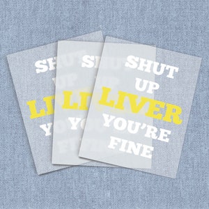 Shut Up Liver Direct-To-Film Transfers, Drinking DTF Heat Transfer, Iron-on Alcohol Home Iron Transfers, Full Color Digital Craft Iron on