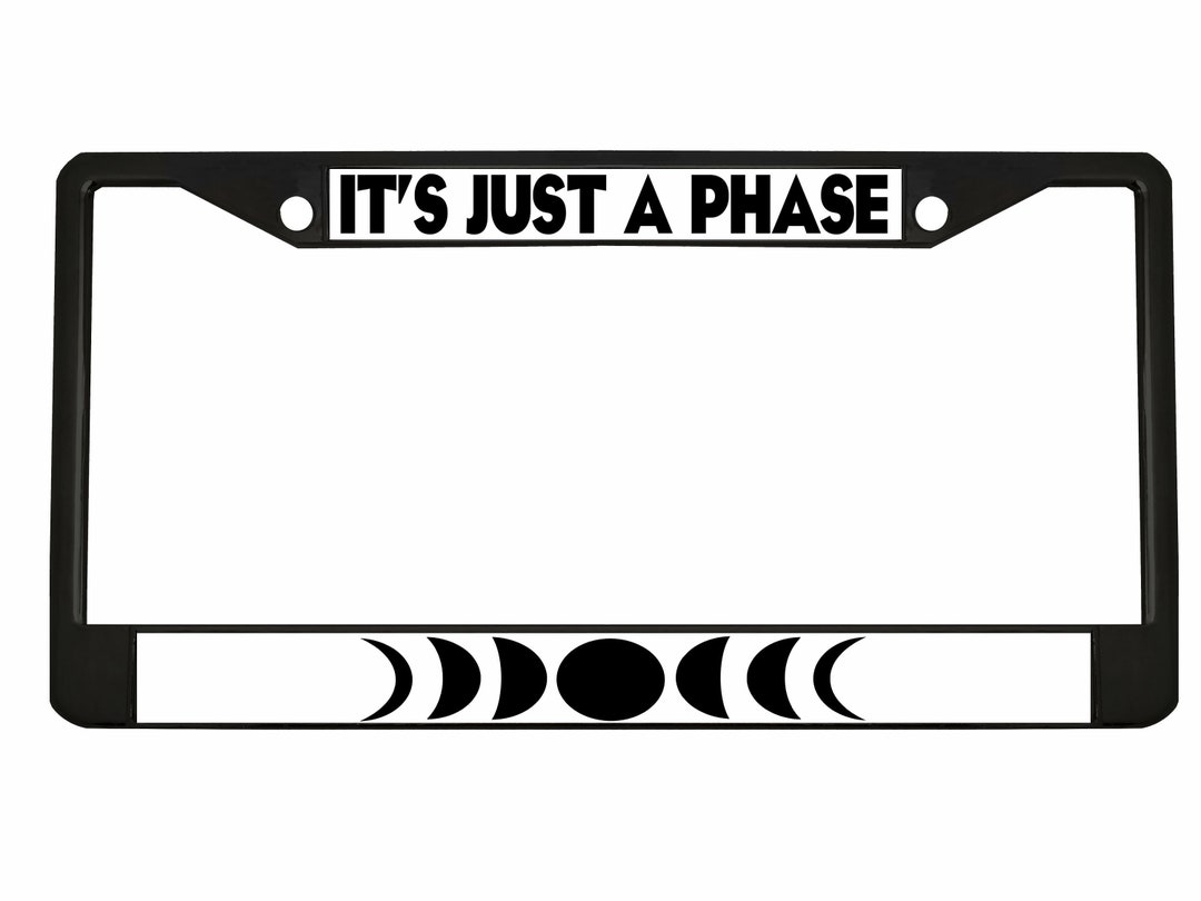 It's Just a Phase Style Heavy Duty Metal License Plate Etsy