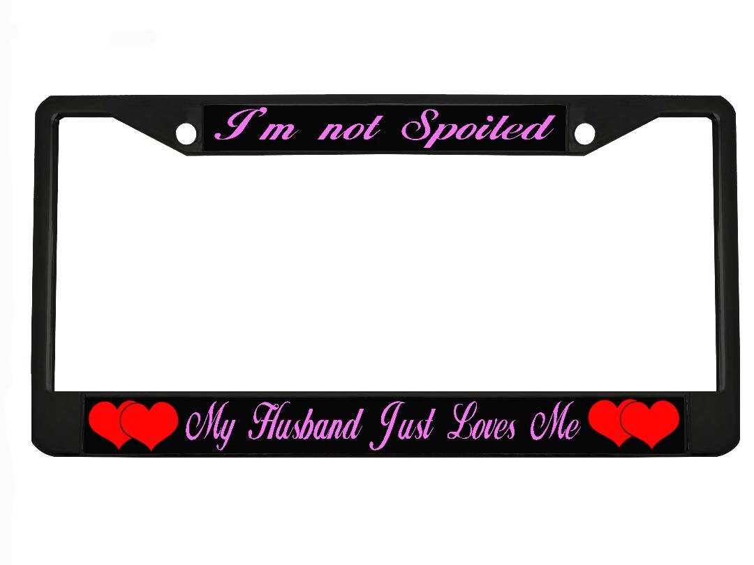 URCustomPro Funny License Plate Frame - 'I'm Not Spoiled My Husband Just Loves Me' Metal Tag Frame - View #5