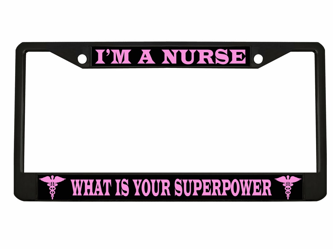 I'm A Nurse What's Your Superpower? Chrome License Plate Frame For Nurses