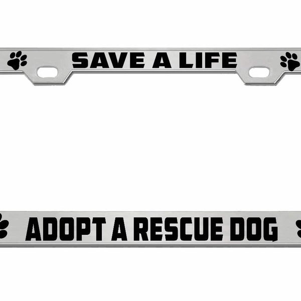 Save a Life Adopt a Rescue Dog License Frame with a Heartfelt Message Animal Lover Design Car License Plate Frame Auto Tag Holder