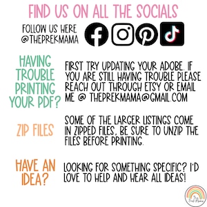 May include: A pink and white graphic with the text "FIND US ON ALL THE SOCIALS" and "FOLLOW US HERE @THEPREKMAMA". The graphic also includes icons for Facebook, Instagram, Pinterest, and TikTok. The text "HAVING TROUBLE PRINTING YOUR PDF?" is in a pink box. The text "FIRST TRY UPDATING YOUR ADOBE. IF YOU ARE STILL HAVING TROUBLE PLEASE REACH OUT THROUGH ETSY OR EMAIL ME @THEPREKMAMA@GMAIL.COM" is in a white box. The text "SOME OF THE LARGER LISTINGS COME IN ZIPPED FILES, BE SURE TO UNZIP THE FILES BEFORE PRINTING." is in a white box. The text "ZIP FILES" is in a pink box. The text "HAVE AN IDEA?" is in a green box. The text "LOOKING FOR SOMETHING SPECIFIC? I'D LOVE TO HELP AND HEAR ALL IDEAS!" is in a white box. The graphic also includes a rainbow with the text "The Prek Mama".