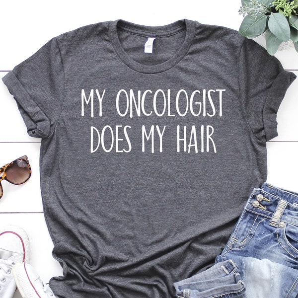 My Oncologist Does My Hair Shirt, Chemo Shirt, Cancer Survivor Shirt, Chemotherapy Shirt, Cancer Survivor Gift, Funny Cancer Shirt