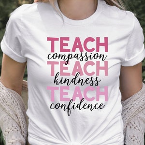Teach T-Shirt, Compassion Kindness Confidence Shirt, Teacher Appreciation, Best Teacher Ever, Back To School, Teach Love Inspire