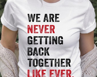 We Are Never Getting Back Together Shirt: Eras Concert Tee, Trendy Teacher T-Shirt