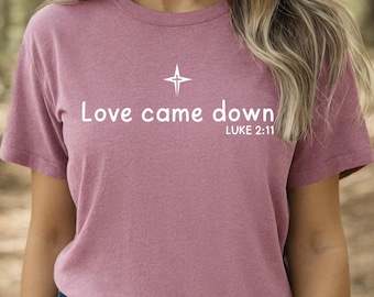 Love Came Down Shirt: Christian Christmas Nativity T-Shirt