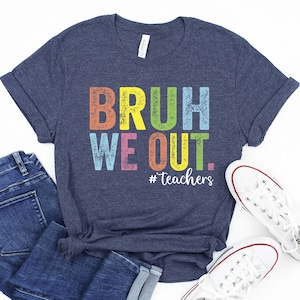 Bruh We Out Teachers T-shirt, Bruh Teacher Shirt, We Out Teacher, End Of Year Teacher, Teacher Gift, Best Teacher Ever, Last Day Of School