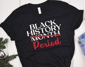 Black History Month Period T-Shirt: Black Lives Matter Shirt