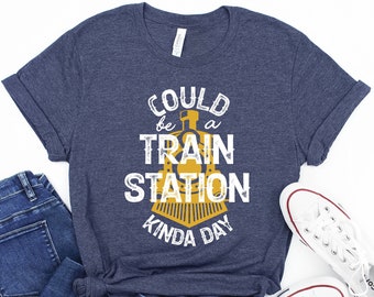 Could Be A Train Station Kinda Day Shirt, Sarcastic T-shirts, Train Station Shirt, Train station tee, Holiday Gift idea tee