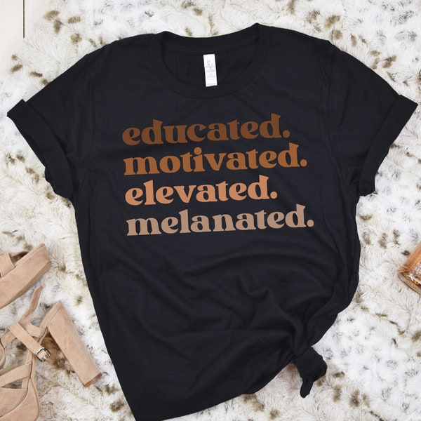 Black History Month Gifts for Teacher, Educated Motivated Elevated Melanated Black Women Tee, Melanin Teacher Tee, Gifts for Black Teachers