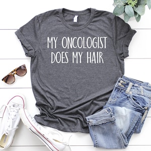 Funny Cancer Survivor Shirt: My Oncologist Does My Hair