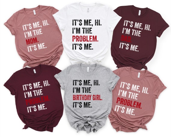 It's Me Hi I'm The Problem Shirt: Birthday Girl Tee, Concert Fan T-Shirt