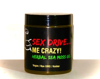 SEX Drive Me Crazy!!  Non Gmo Herbal infused Sea Moss Gel