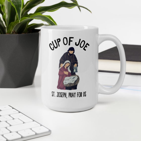 St Joseph Coffee Mug: Cup of Joe Catholic Gift For Him, Saint Quote Art Inspirational Morning Tea Cup, Funny Religious Gift For Co-Worker