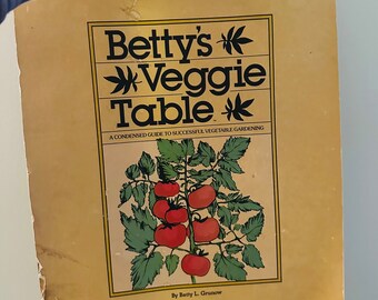 Vintage Betty's Veggie Table: Condensed Vegetable Gardening Guide