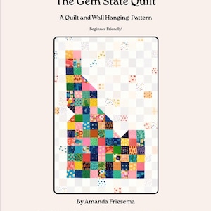 May include: A pattern for a quilt and wall hanging, titled "The Gem State Quilt." The design features a colorful patchwork representation of the state of Idaho, with the text "Beginner Friendly!" and the designer's name.
