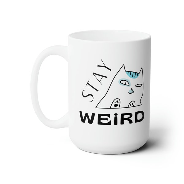 Stay Weird Cat Mug - Embrace Your Quirky Spirit with Feline Whimsy!