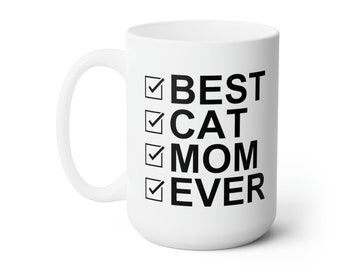 Best Cat Mom Ever Mug 15oz,  Cat Mom Coffee Cup, Great Gift for Cat Moms, Cat Mother's Day gift, Cat Mother Mug