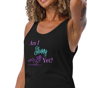 Am I Skinny Yet, Funny Gym Tshirt, Workout Tanks for Women, Funny Workout Tank, Workout Clothes, Inspirational Workout Shirt, Funny Gym Tank