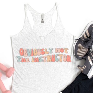 Obviously Not the Instructor, Funny Workout Shirt, Workout Tank for Women, Workout Clothes, Womens Gym Tank, Humorous Workout Shirt, Lifting