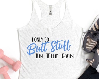 Solo hago cosas de glúteos en el gimnasio, camisa de entrenamiento divertida, tanque de entrenamiento para mujeres, ropa de entrenamiento, tanque de gimnasio para mujeres, camisa de entrenamiento humorística, levantamiento