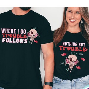 Where I Go Trouble Follows Shirt,Trouble Follows Matching Shirt,Couple Valentine Shirt,Valentines Couple Tee,Matching Couple  Valentines Day
