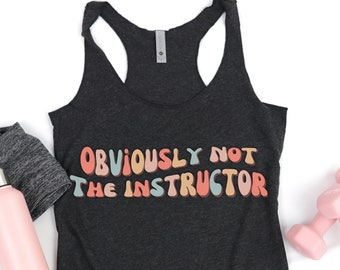 Obviously Not the Instructor, Funny Workout Shirt, Workout Tank for Women, Workout Clothes, Womens Gym Tank, Humorous Workout Shirt, Lifting
