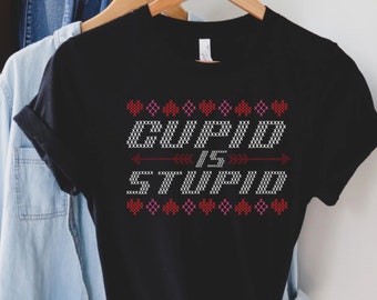 Cupid is Stupid, Anti Valentines Day Shirt for Men, Rude Valentines Shirt for Women,Funny Valentine, Sarcastic Valentines Day Gift, Singles