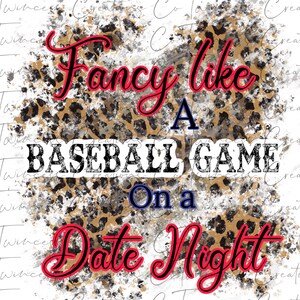 Sublimation design Fancy like a baseball game on a date night -PNG file only