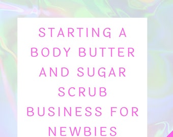 This is a digital book. Starting a Body Butter and Sugar Scrub Business for Newbies,