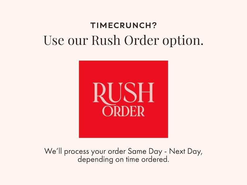 May include: A graphic featuring the text TIMECRUNCH? Use our Rush Order option. A bright red square contains the white text RUSH ORDER. Below the square, the text reads We'll process your order Same Day - Next Day, depending on time ordered.