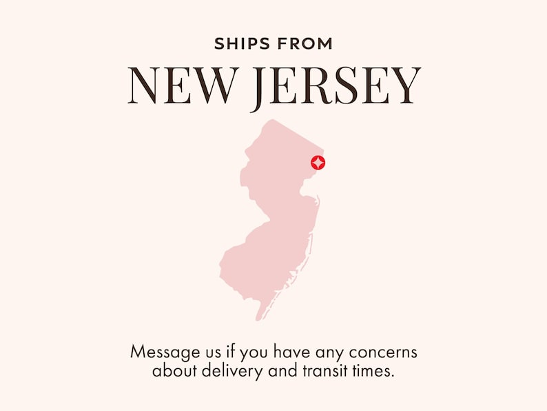 May include: A light beige graphic with the text "SHIPS FROM NEW JERSEY". A pink outline of the state of New Jersey is in the center, with a red and white marker. The text "Message us if you have any concerns about delivery and transit times" is at the bottom.