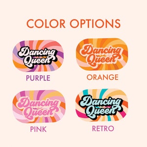 May include: Image showing four color options for a design. Each option features the text "Dancing Queen" in a retro font, set against a swirling background. Colors include purple, orange, pink, and retro.