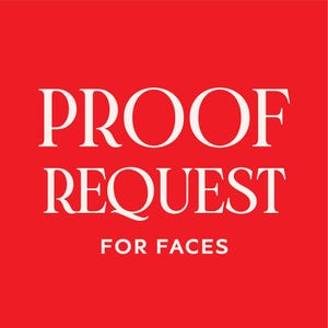 May include: A red background with the words "PROOF REQUEST" in large, white, serif font. Below, in a smaller font, it reads "FOR FACES". The text is centered, creating a bold and eye-catching design.