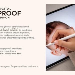 May include: The image features the text "DIGITAL PROOF ADD-ON" and details about photo editing services. A hand uses a stylus on a tablet to edit a baby's photo. The text describes precise alignment, background removal, and polished presentation.