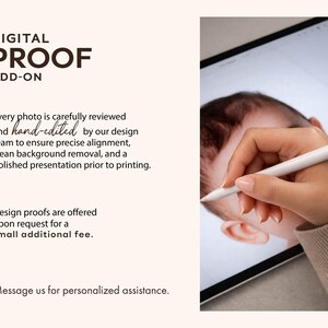 May include: A digital proof add-on service description featuring the text DIGITAL PROOF ADD-ON, followed by details about hand-edited design services, and a visual of a white stylus being used on a tablet screen displaying a baby's portrait.
