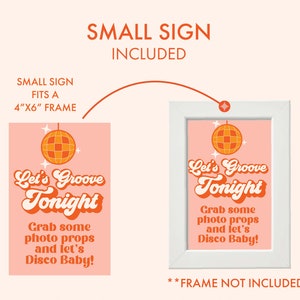 May include: A pink sign with the text "Let's Groove Tonight" and a disco ball graphic. The sign is in a white frame. The text "Grab some photo props and let's Disco Baby!" is also included. The sign fits a 4"x6" frame.