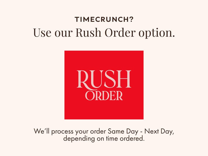 May include: Cream-colored background with text: "TIMECRUNCH? Use our Rush Order option." A red square contains the words "RUSH ORDER" in white. Below, text reads: "We'll process your order Same Day - Next Day, depending on time ordered."