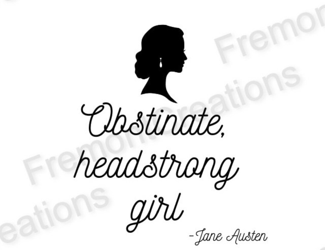 Obstinate Headstrong Girl, Pride and Prejudice, Jane Austen Digital