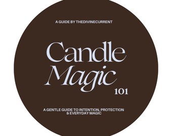 May include: A brown circular graphic with white text. The text reads "Candle Magic 101" with the tagline "A Gentle Guide to Intention, Protection & Everyday Magic." The top of the graphic says "A Guide by TheDivineCurrent."