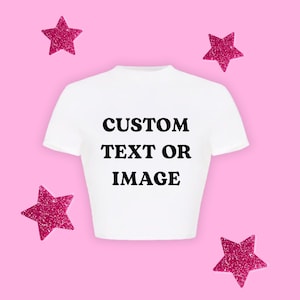Custom Graphic Baby Tee | Custom Text or Image Tshirt | Concert T-shirt Y2K, Trendy 90s Tee, Gift Idea, Custom Gift