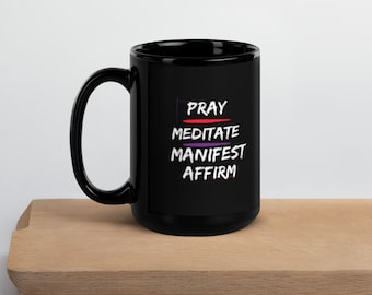Pray Meditate Manifest Affirm Schwarz glänzende Tasse, Inspirierende Kaffeetasse, Fülle, Affirmation, Positive Energie Geschenk, Motivations Geschenk