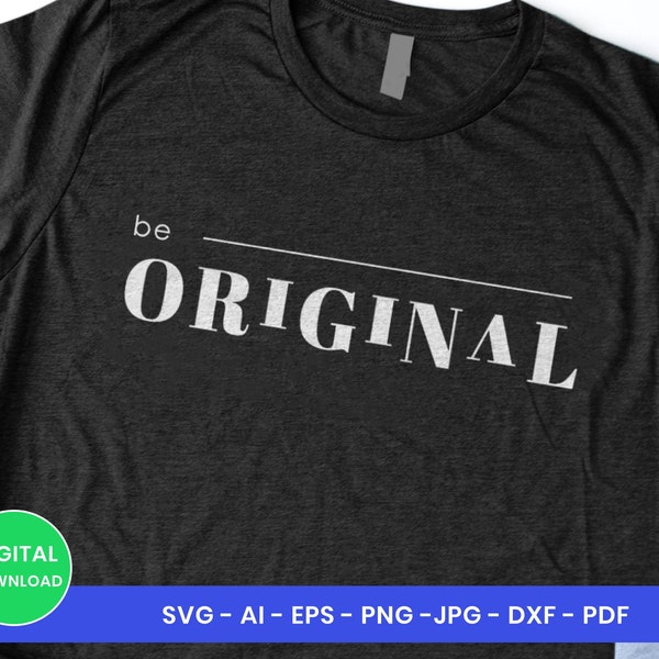 Be Original SVG | Inspirational Saying SVG | Be Original PNG | Be Original vector | Be Original clipart | Be Original shirt tshirt design