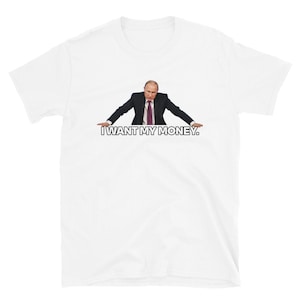 Vladimir Putin I want My Money T-Shirt | Russia Politics | Stonksabove.com