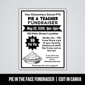 May include: Black and white flyer for a "Pie a Teacher Fundraiser" event. The flyer includes the date, time, and location. It also features a pie graphic and the text "$5 Per Pie". The bottom of the flyer reads "Pie in the Face Fundraiser | Edit in Canva."
